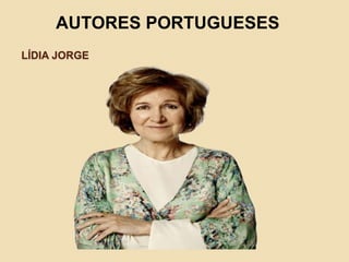 LÍDIA JORGE
AUTORES PORTUGUESES
 