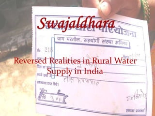 Swajaldhara Reversed Realities in Rural Water Supply in India 