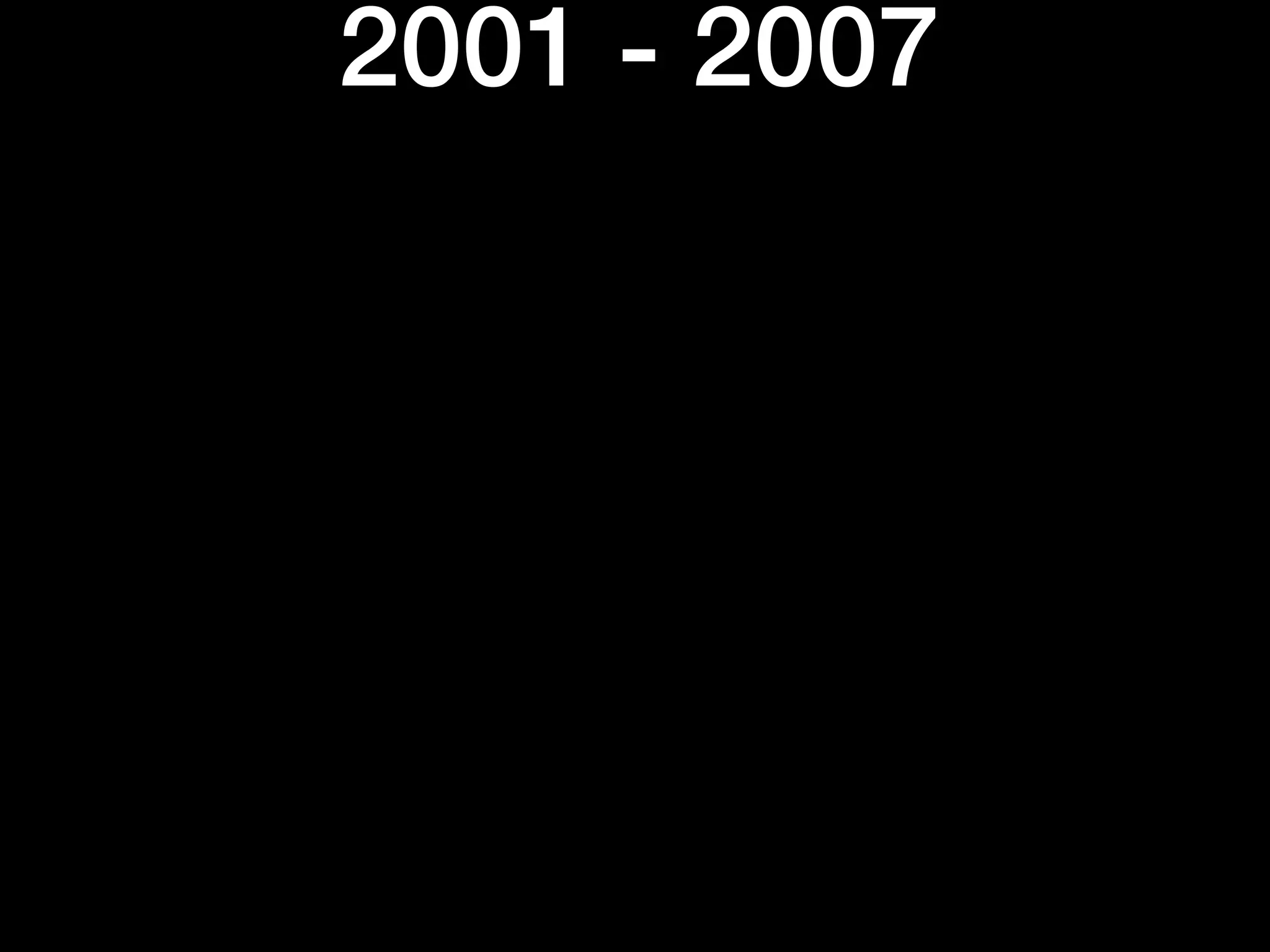 2001 - 2007
 