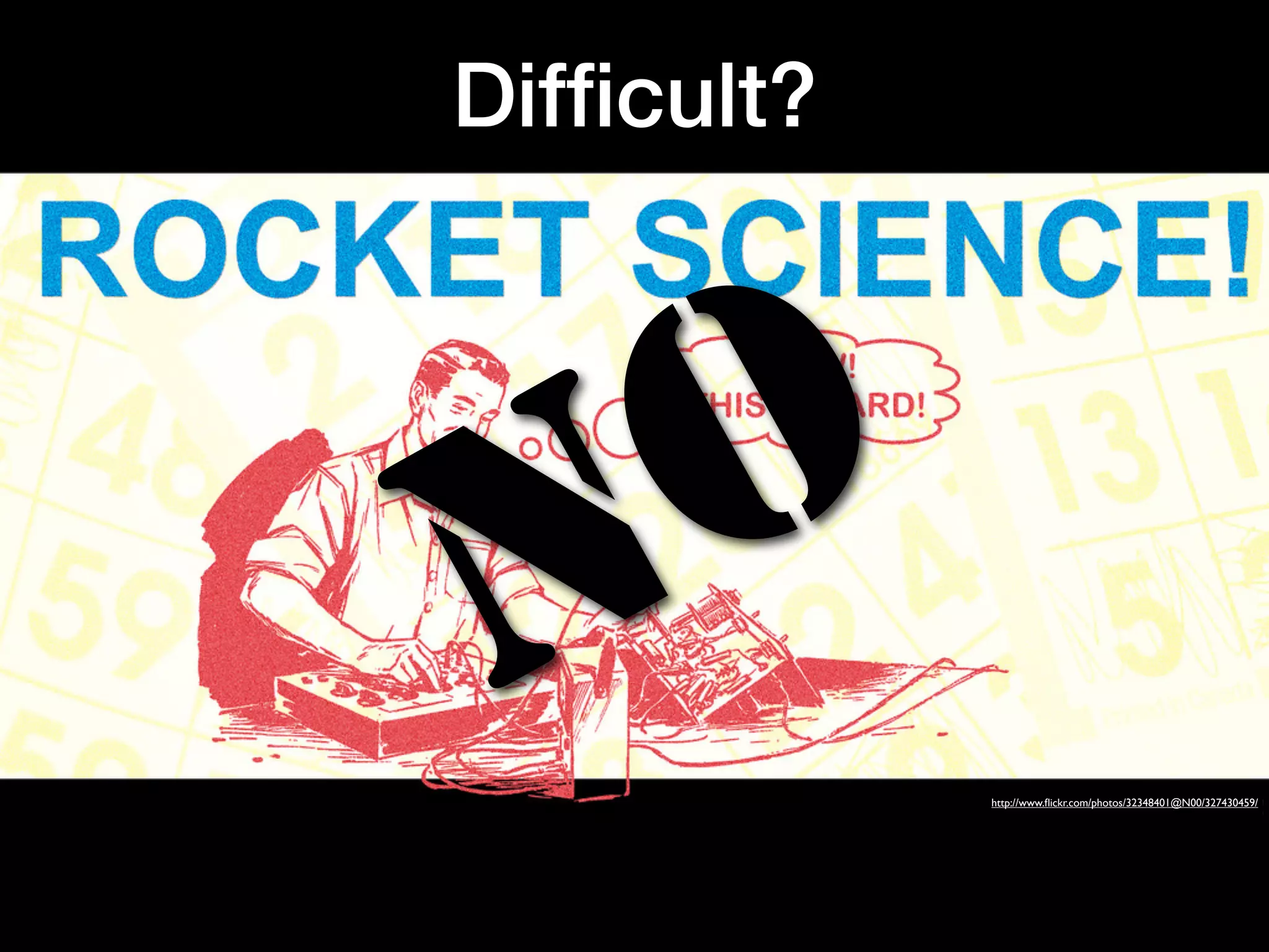 Difﬁcult?




N O
            http://www.ﬂickr.com/photos/32348401@N00/327430459/
 