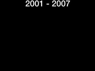 2001 - 2007
 