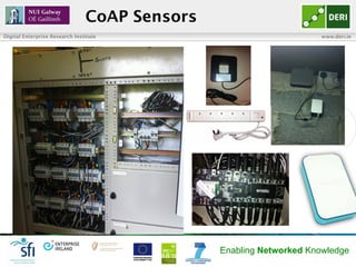 CoAP Sensors
Digital Enterprise Research Institute                                   www.deri.ie




                     ...