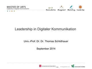 in Kooperation mit
Leadership in Digitaler Kommunikation
Univ.-Prof. Dr. Dr. Thomas Schildhauer
September 2014
 