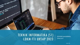 TEKNIK INFORMATIKA (S1)
LDKM FTI UNSAP 2023
FATHONI MAHARDIKA,
S.Kom.,M.T
 