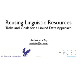 Reusing Linguistic Resources
Tasks and Goals for a Linked Data Approach


              Marieke van Erp
              marieke@cs.vu.nl



                    LDL2012
 