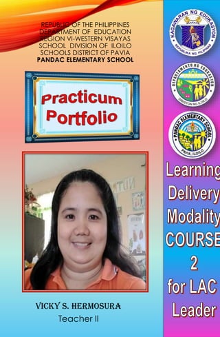 REPUBLIC OF THE PHILIPPINES
DEPARTMENT OF EDUCATION
REGION VI-WESTERN VISAYAS
SCHOOL DIVISION OF ILOILO
SCHOOLS DISTRICT OF PAVIA
PANDAC ELEMENTARY SCHOOL
VICKY S. HERMOSURA
Teacher II
 