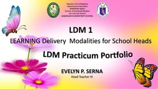 Republic of the Philippines
Department of Education
MIMAROPA Region
Division of Occidental Mindoro
San Jose East District
LABANGAN ELEMENTARY SCHOOL
EVELYN P. SERNA
Head Teacher III
LEARNING Delivery Modalities for School Heads
LDM 1
 