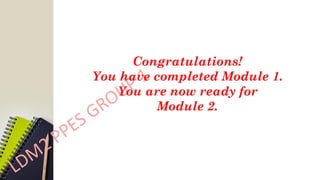 Congratulations!
You have completed Module 1.
You are now ready for
Module 2.
 