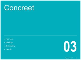 + Locatie 03 
© Duarte, Inc. 2014 23 
Concreet 
+ Voor wie 
+ Werking 
+ Begeleiding 
Playtoday © 2014 
 