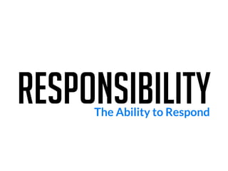ResponsibilityThe Ability to Respond
 