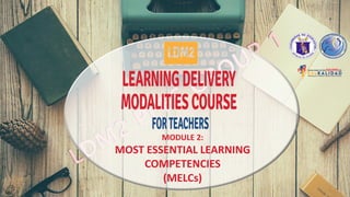 MODULE 2:
MOST ESSENTIAL LEARNING
COMPETENCIES
(MELCs)
 