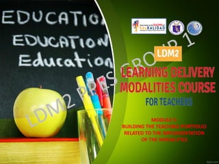 MODULE 5:
BUILDING THE TEACHING PORTFOLIO
RELATED TO THE IMPLEMENTATION
OF THE MODALITIES
 