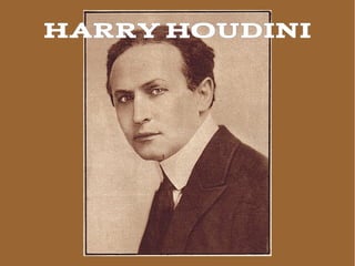 HARRY HOUDINI
 