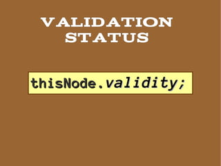 Validation
   status


thisNode.validity;
 