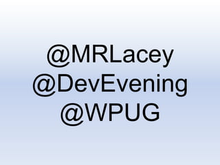 @MRLacey
@DevEvening
@WPUG
 