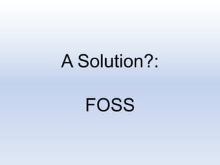 A Solution?:
FOSS
 