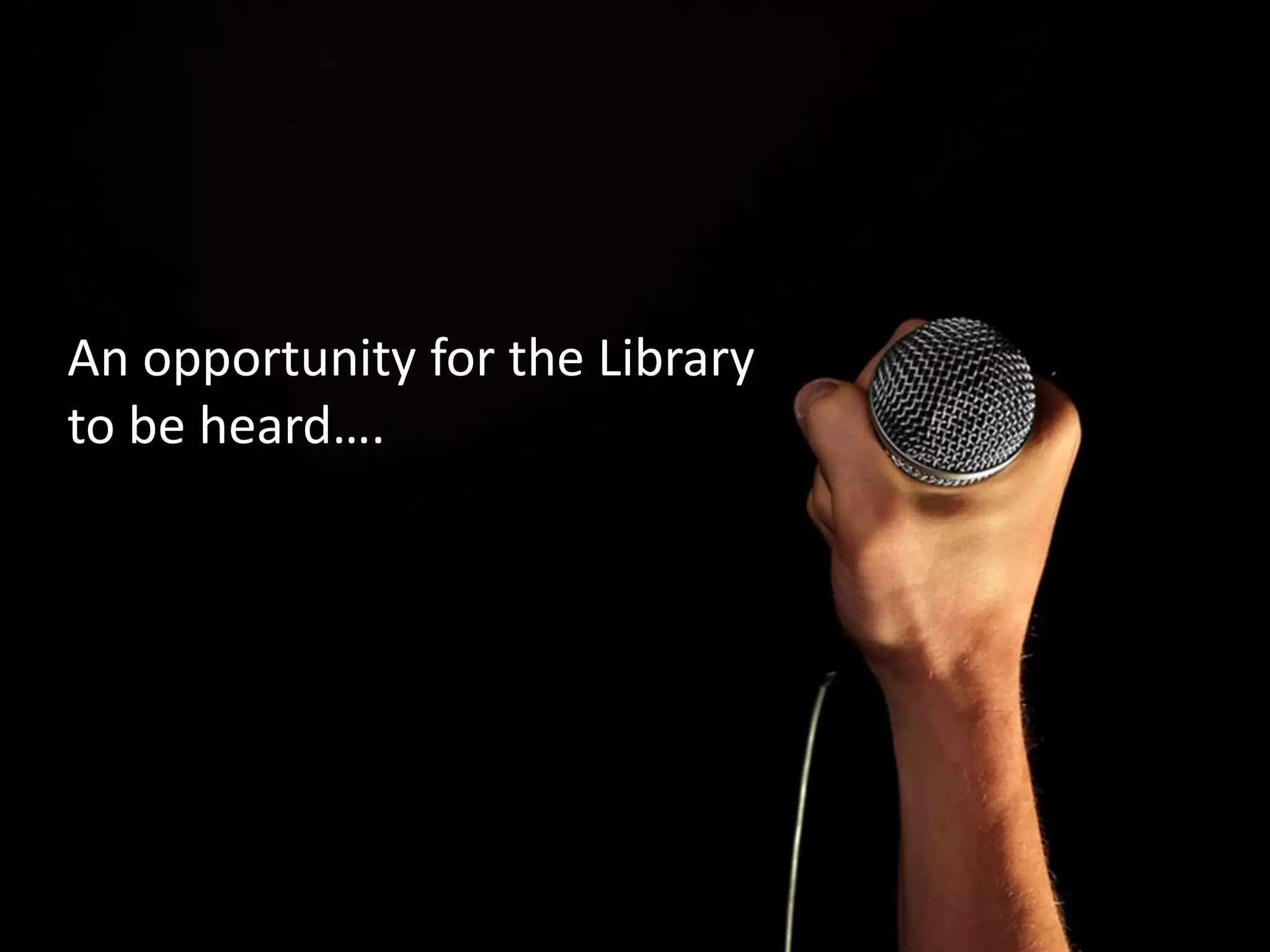 An opportunity for the Library
to be heard….
 