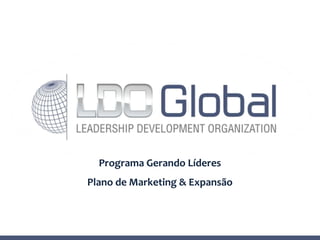 Programa Gerando Líderes
Plano de Marketing & Expansão
 