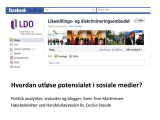 <ul><li>Hvordan utløse potensialet i sosiale medier? </li></ul><ul><li>Politisk analytiker, statsviter og blogger, Svein T...