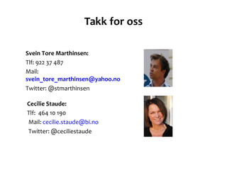 Takk for oss <ul><ul><li>Svein Tore Marthinsen: </li></ul></ul><ul><ul><li>Tlf: 922 37 487 </li></ul></ul><ul><ul><li>Mail...