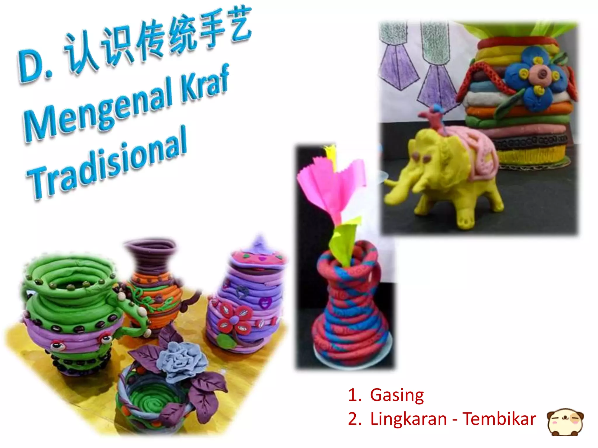 1. Gasing
2. Lingkaran - Tembikar
 