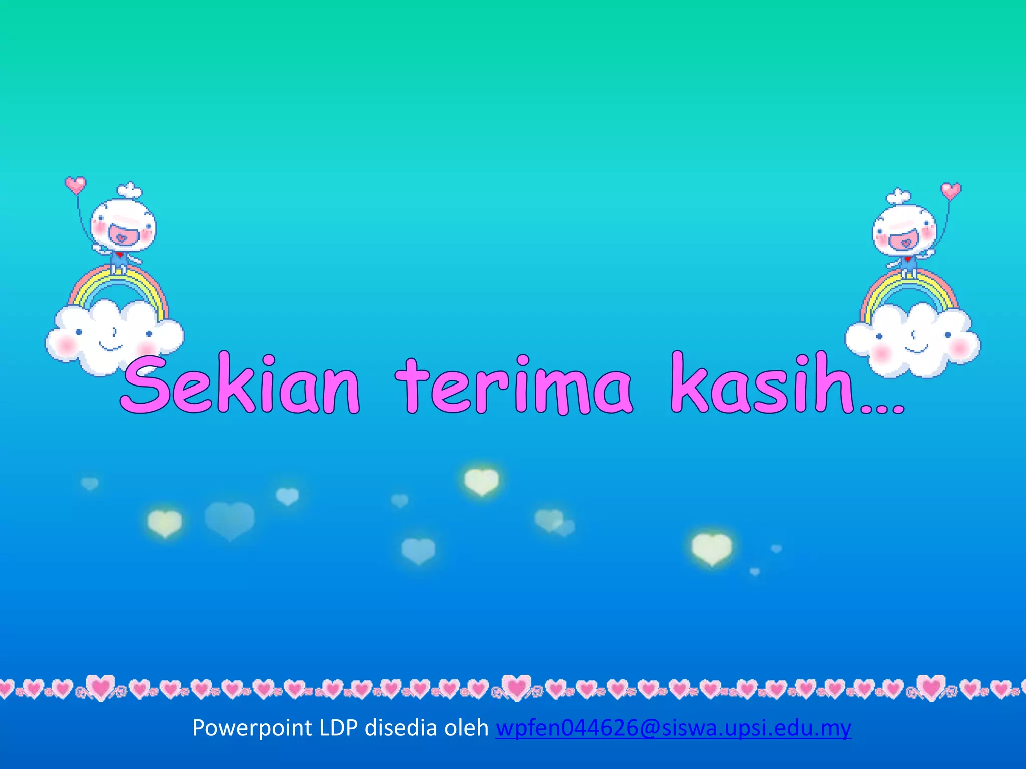 Powerpoint LDP disedia oleh wpfen044626@siswa.upsi.edu.my
 