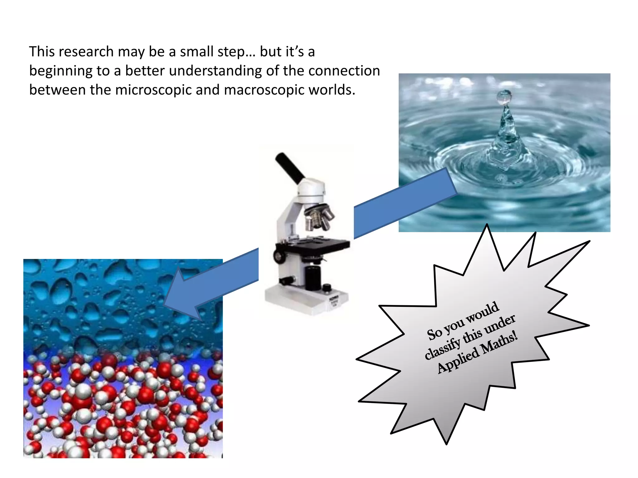 This research may be a small step… but it’s a
beginning to a better understanding of the connection
between the microscopic and macroscopic worlds.
 