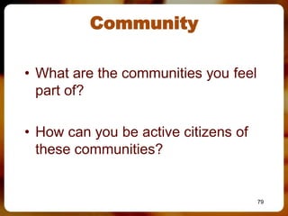 Community

• What are the communities you feel
  part of?

• How can you be active citizens of
  these communities?


                                      79
 