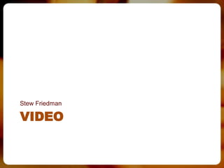 Stew Friedman

VIDEO
 