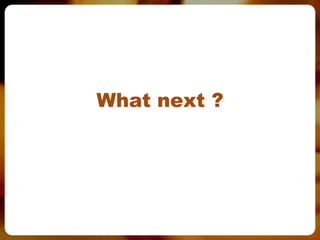 What next ?
 