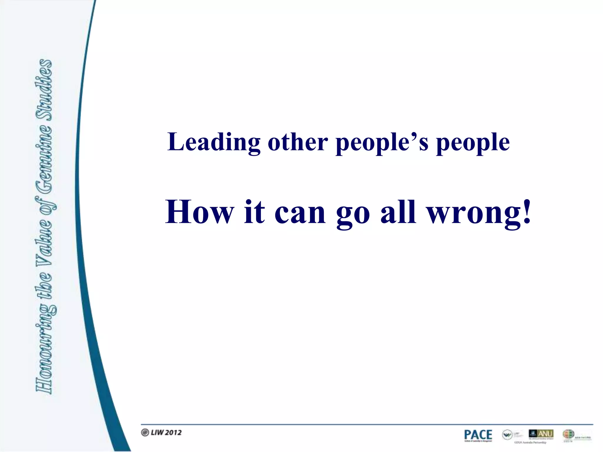 Leading other people’s people

How it can go all wrong!
 
