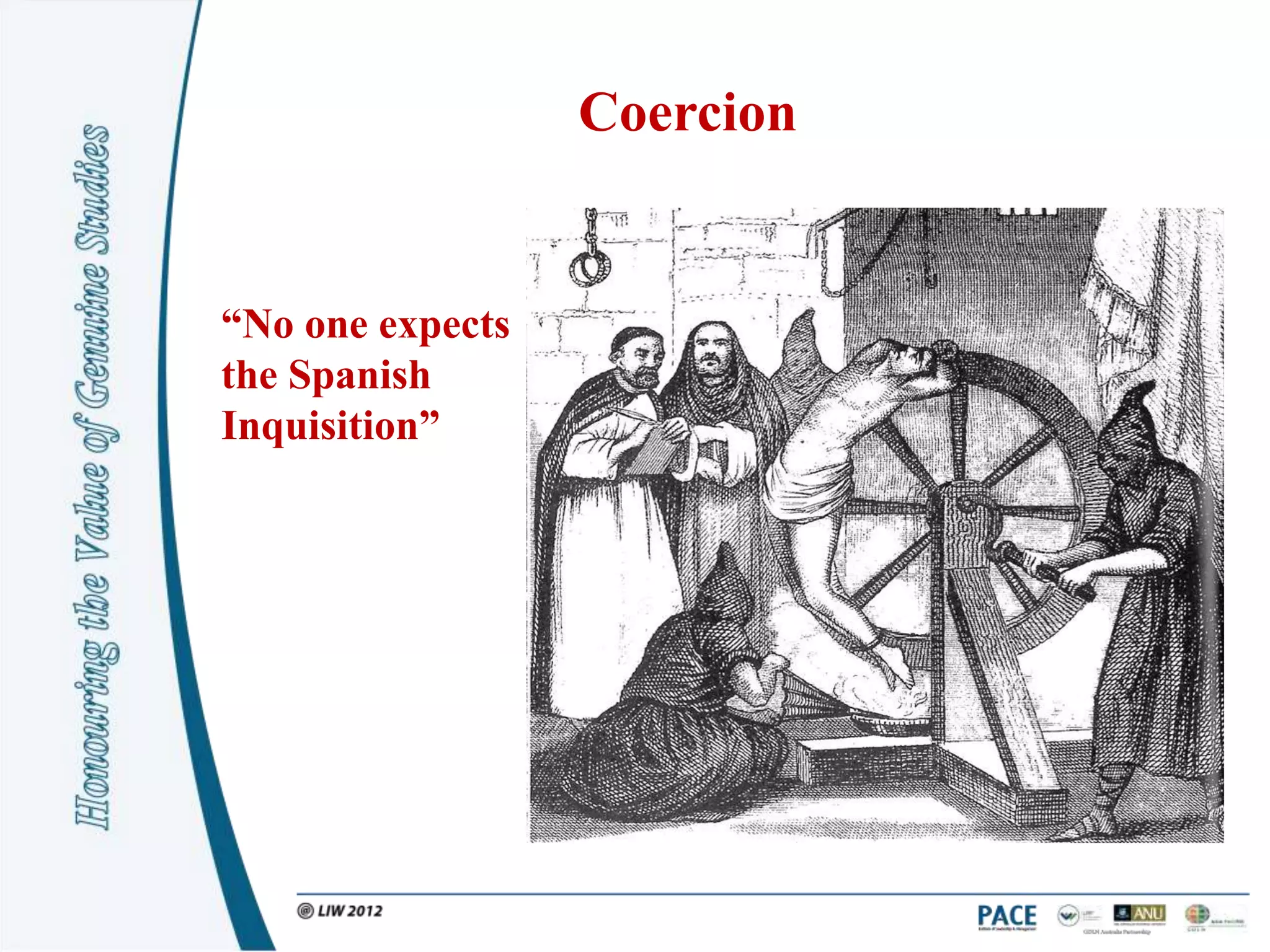 Coercion


“No one expects
the Spanish
Inquisition”
 