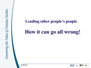 Leading other people’s people

How it can go all wrong!
 