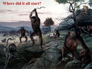 Where did it all start?
 