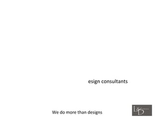 esign consultants




We do more than designs
 