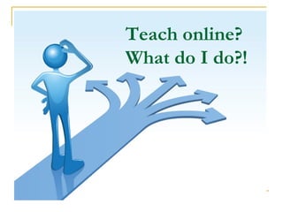 Teach online?  What do I do?! 