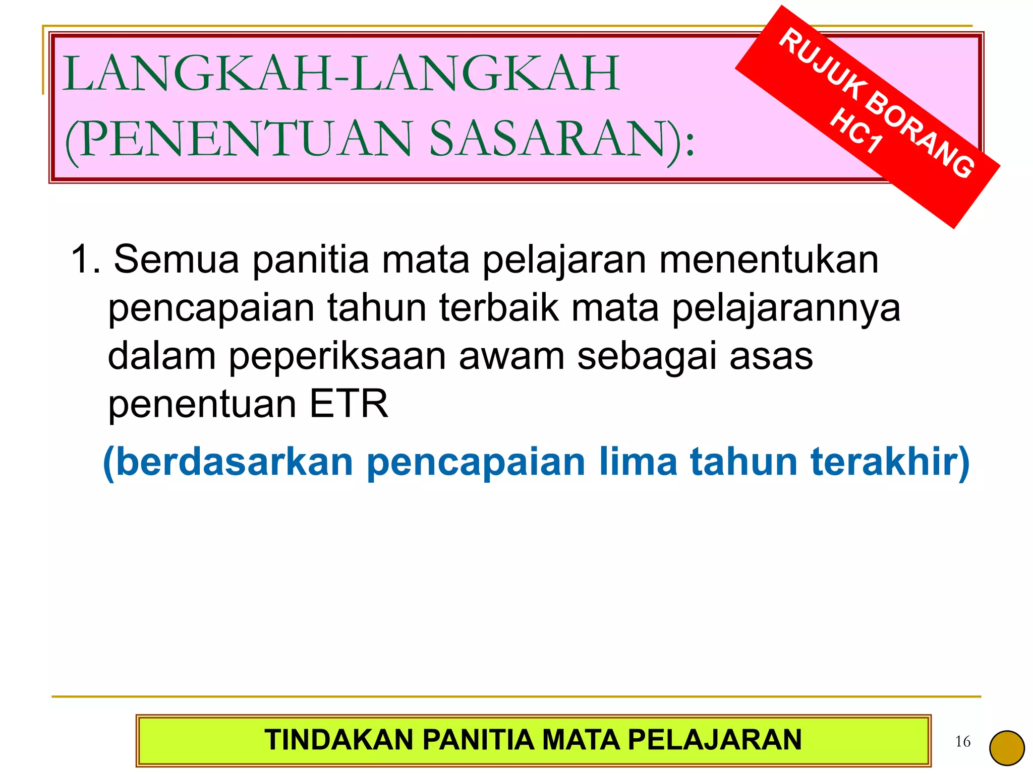 17Keputusan peperiksaan awam selama lima tahun sebelumnyaTahun 2007 merupakan tahun terbaik dan dipilih sebagai penanda aras bagi panitia ini.