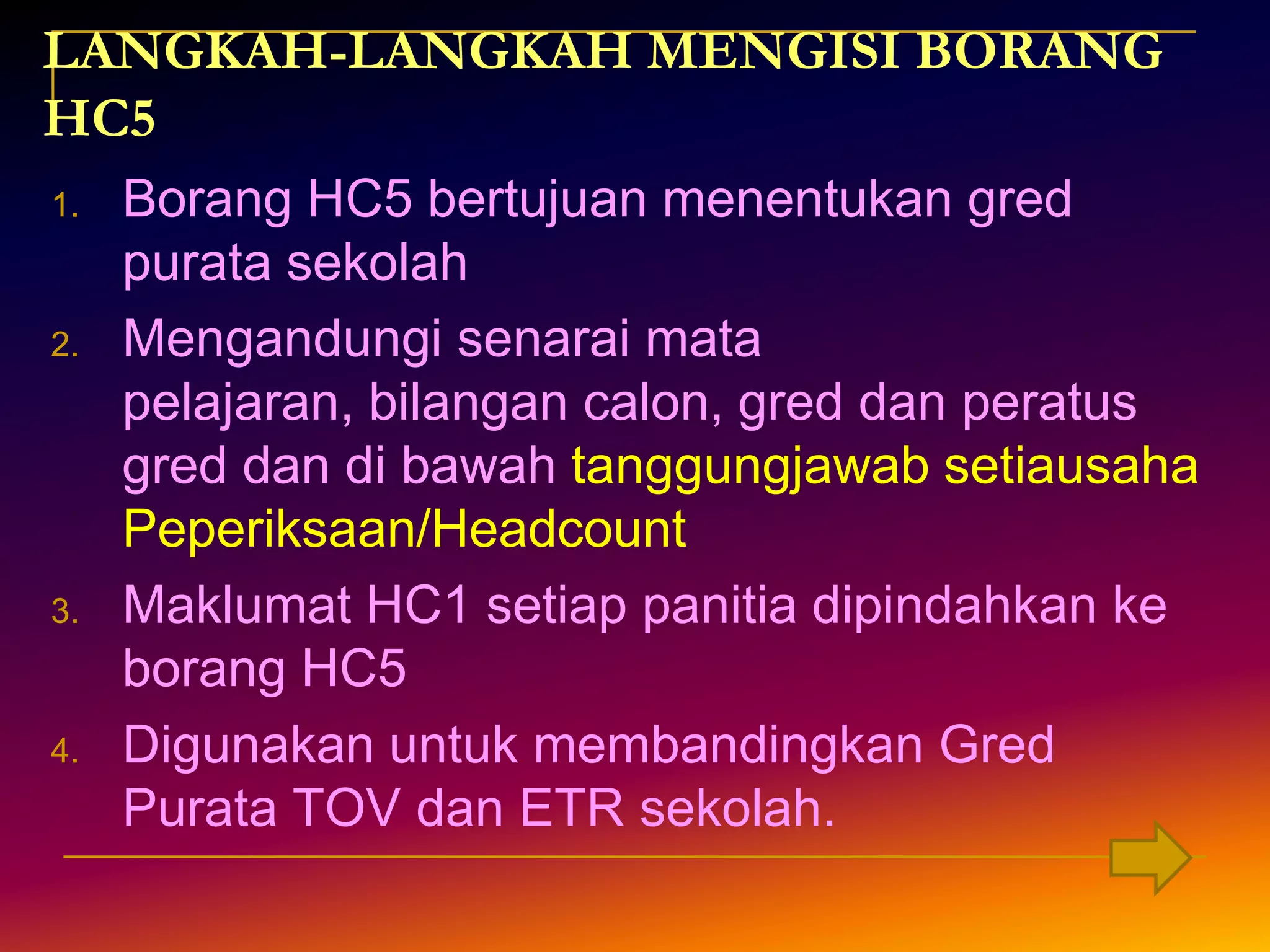 LANGKAH-LANGKAH MENGISI BORANG HC6Borang HC6 bertujuanmenentukan	a.  sasaran ETR muridcemerlang yang berpotensimendapat ‘straight’ A 	b.  sasaran ETR murid lulus dalamsemuamatapelajaran2. Di bawahtanggungjawabSetiausahaPeperiksaan / Headcount sekolah3. Dipamerkan