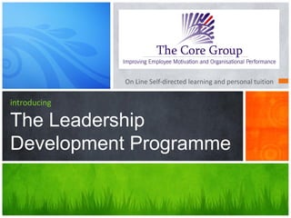 On Line Self-directed learning and personal tuition

introducing

The Leadership
Development Programme
 
