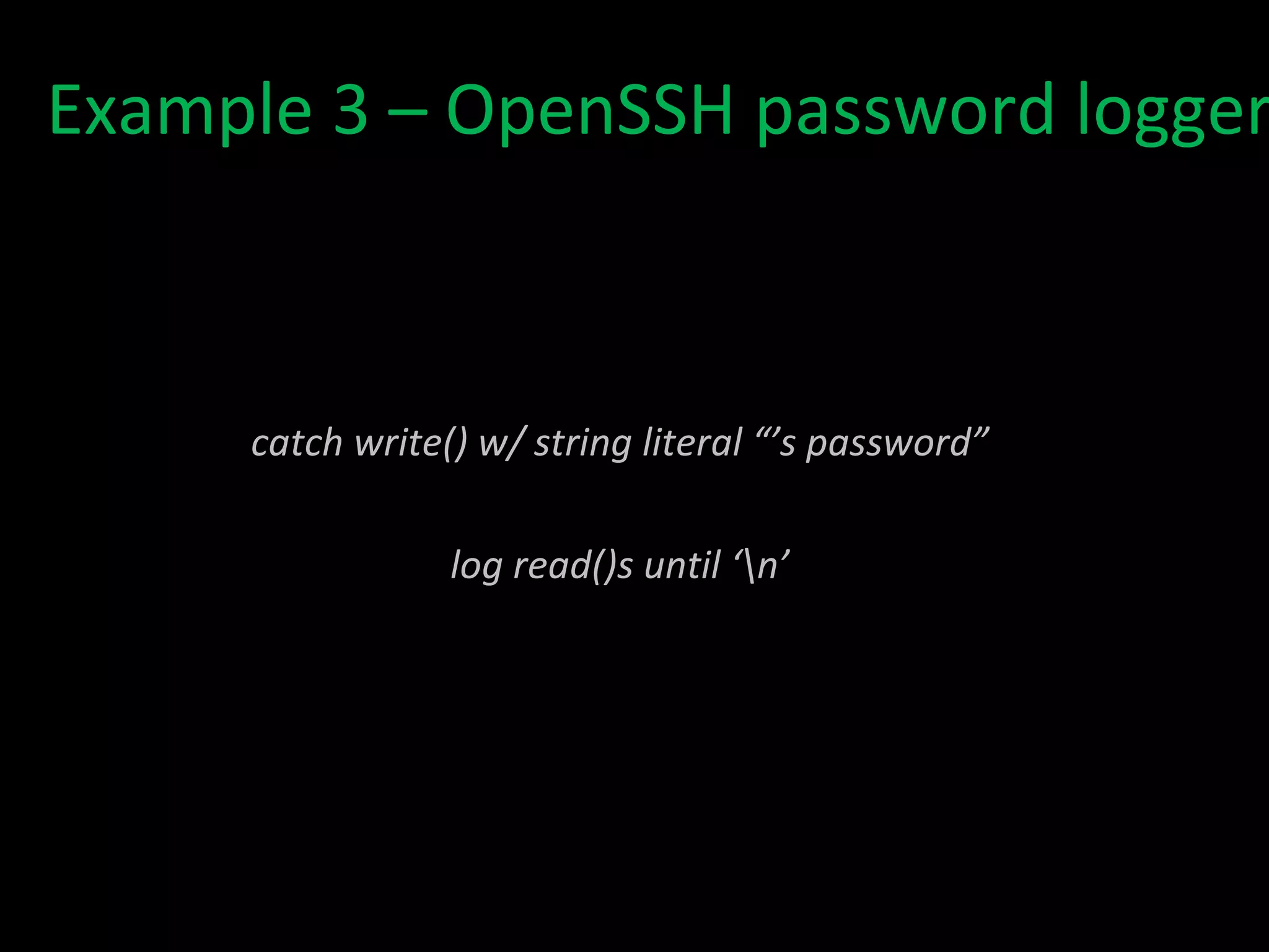 Example 1 – Hello World – cont. *in practice it works slightly differently – this is just a conceptual explanation NORMAL SYMBOL RESOLUTION: LOADER HELLO printf()  ?? DYNAMIC LINKER LIBC.SO Hello World! REDIRECTED SYMBOL RESOLUTION: LOADER HELLO printf()  ?? DYNAMIC LINKER GOODBYE.SO Goodbye World! LIBC.SO fprintf()  ?? 