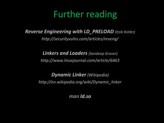 Example 4 – Extending ‘cat’ functionality intercept __snprintf_check() to add to usage() wrap getopt_long() to catch new command line option catch write(), vfork() and launch browser for each link 