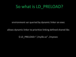 - control is passed to the dynamic linker (ld.so) which maps shared objects to program  address space (resolves symbols) 
