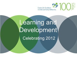 Learning and
Development
 Celebrating 2012
 