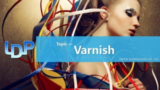 Varnish
Topic —
LINTOR TECHNOLOGIES CO., LTD.
 