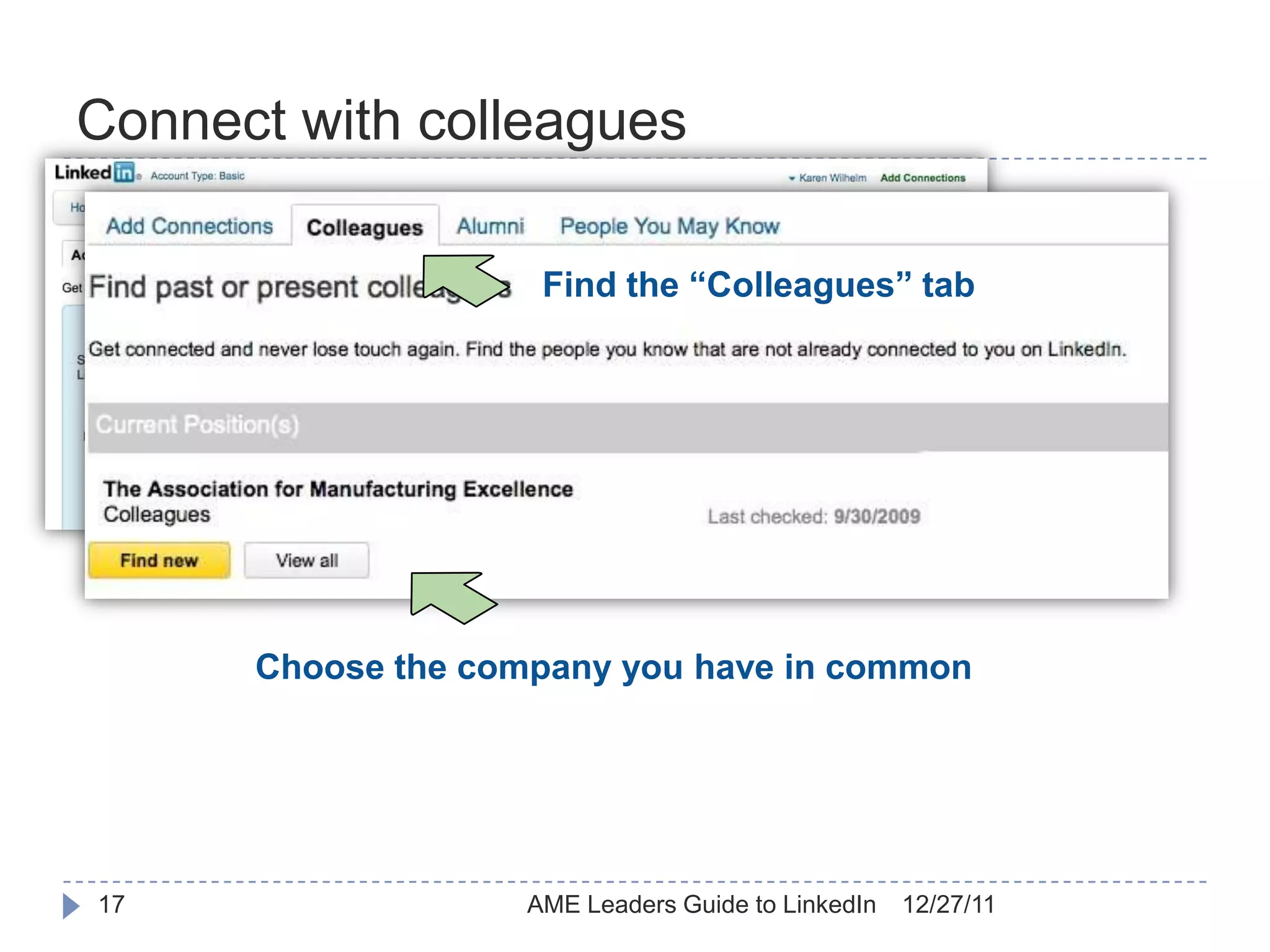 Connect with colleagues

                     Find the “Colleagues” tab




      Choose the company you have in common




17                  AME Leaders Guide to LinkedIn   12/27/11
 