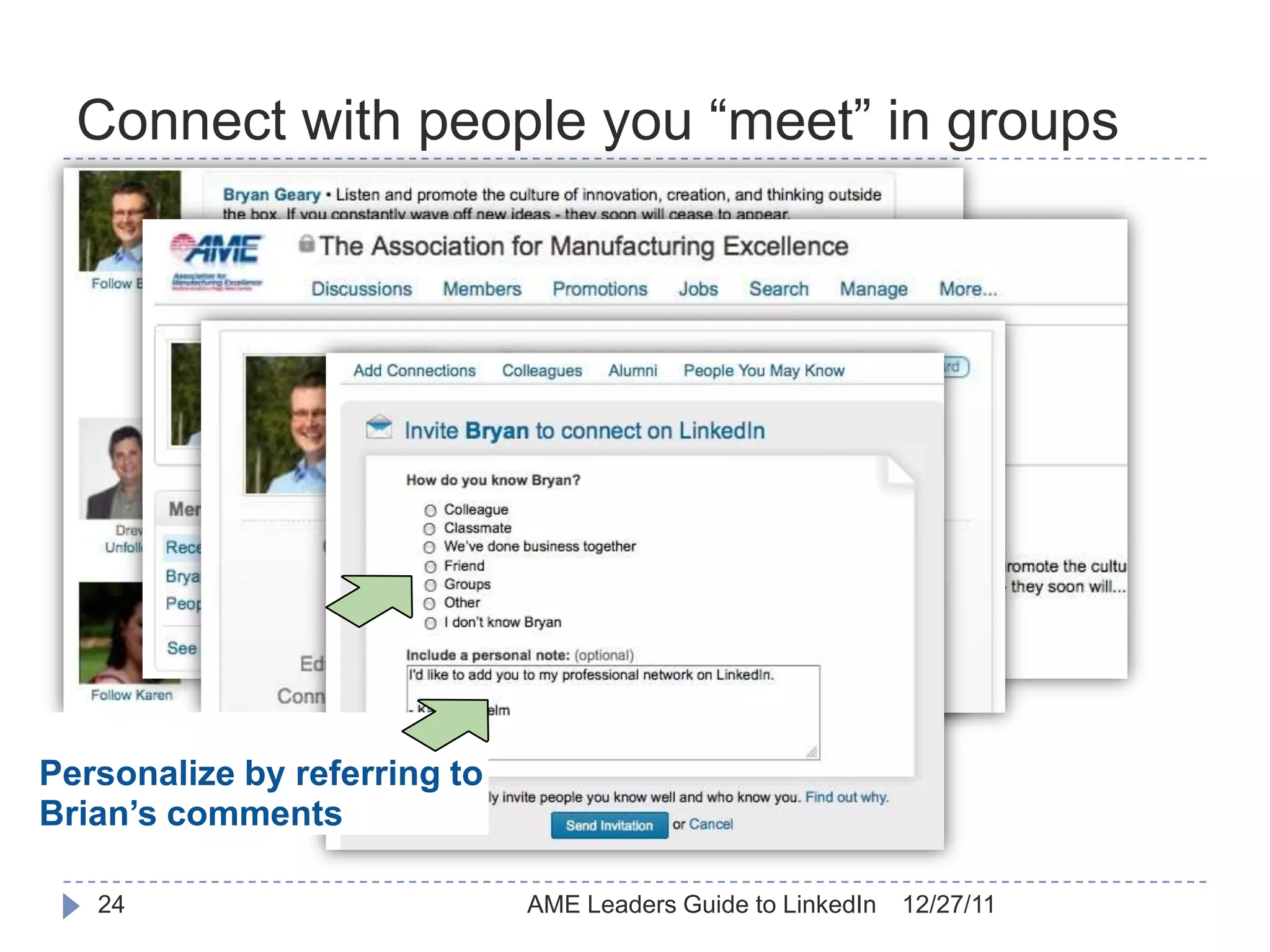Connect with people you “meet” in groups




Personalize by referring to
Brian’s comments

   24                         AME Leaders Guide to LinkedIn   12/27/11
 