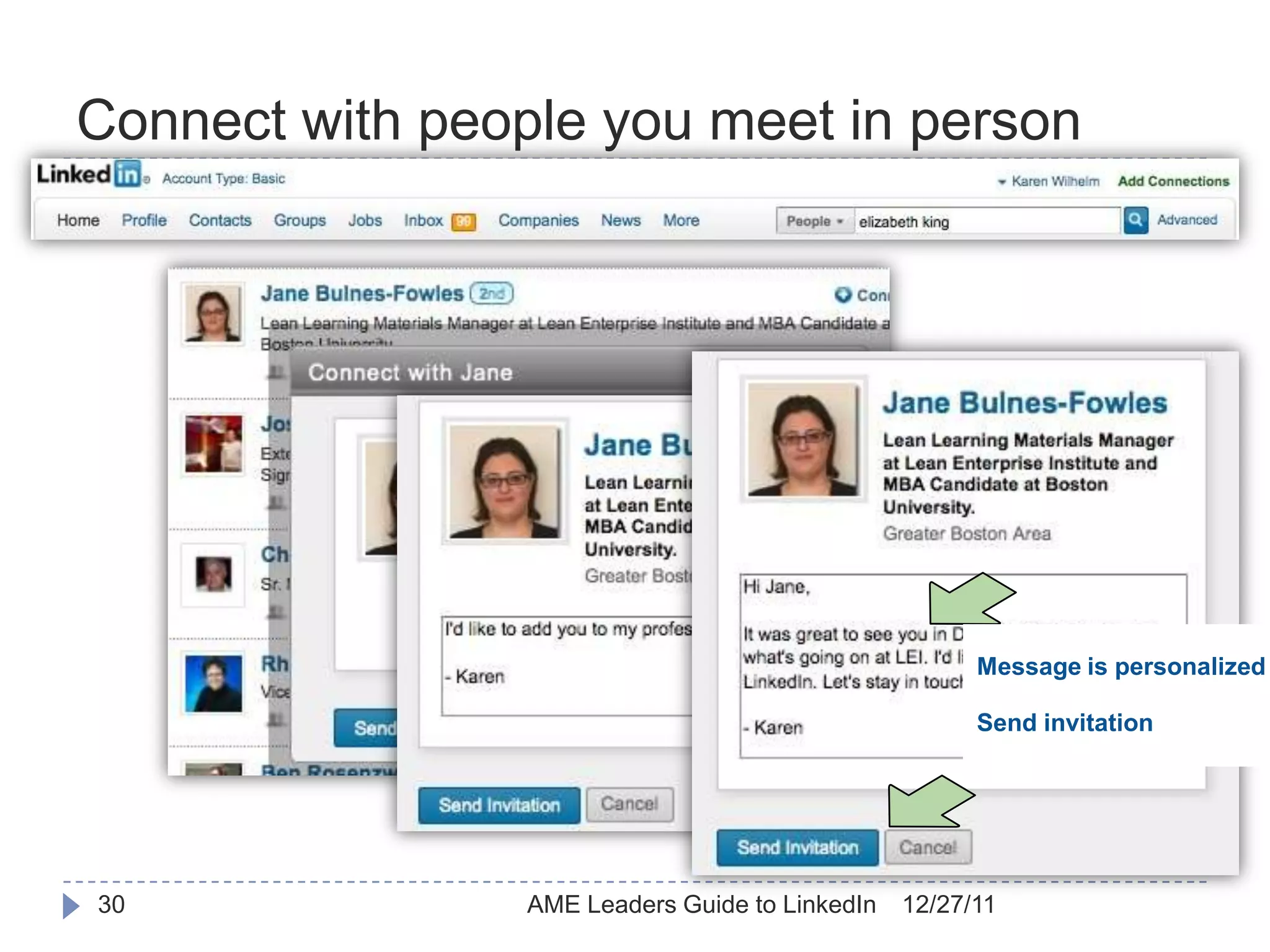 Connect with people you meet in person




                                                       Message is personalized

                                                       Send invitation




30               AME Leaders Guide to LinkedIn   12/27/11
 