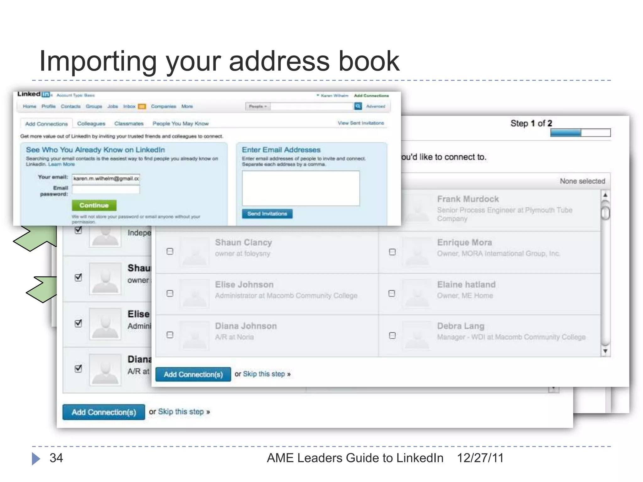 Importing your address book
    Not recommended
    Too automated!
    See why:




    34                 AME Leaders Guide to LinkedIn   12/27/11
 