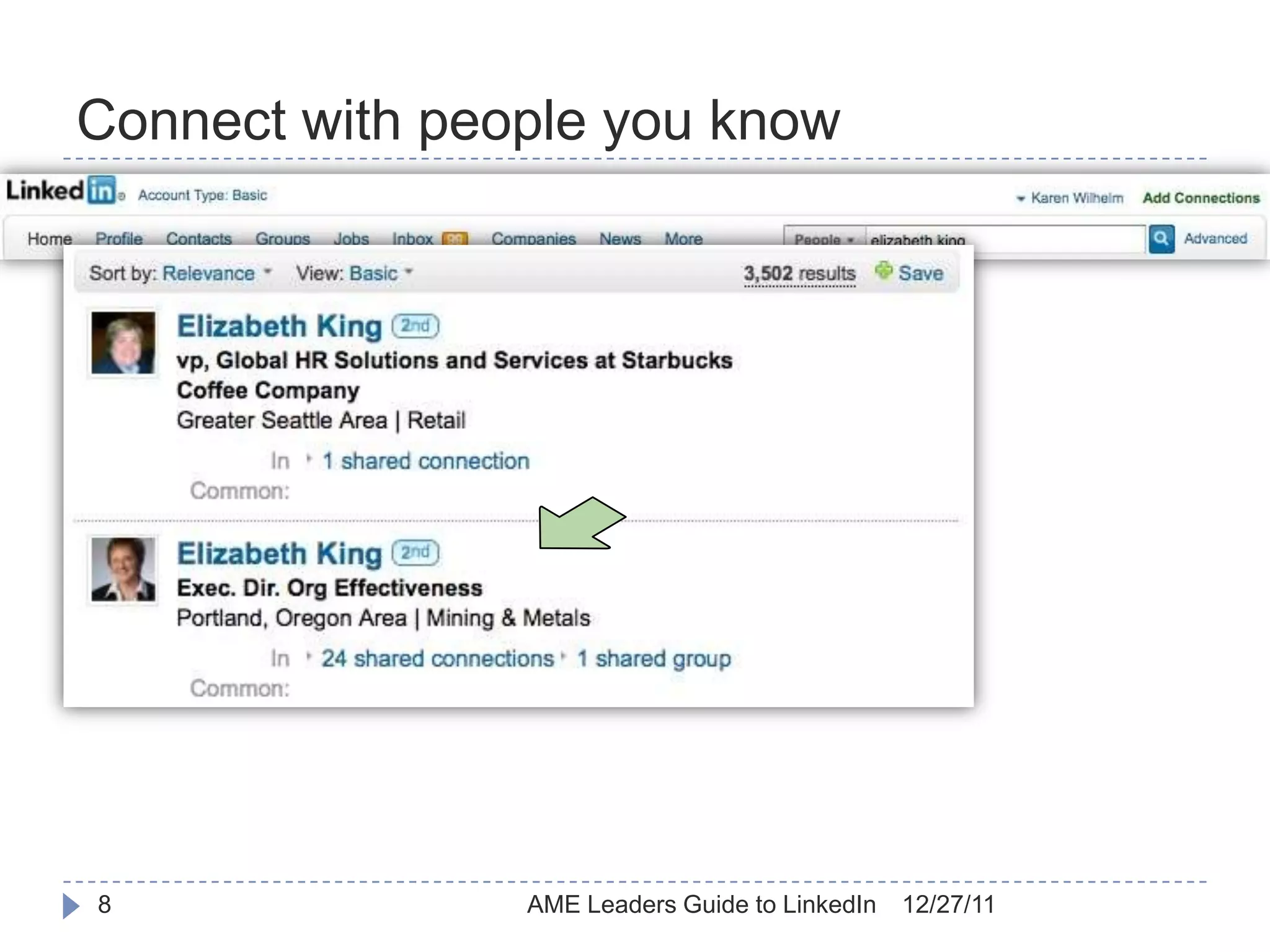 Connect with people you know

    Search for colleagues
    New acquaintances
    Online “business card” file




8                            AME Leaders Guide to LinkedIn   12/27/11
 