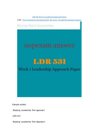 LDR 531 Week 1 Leadership Approach Paper
Link : http://uopexam.com/product/ldr-531-week-1-leadership-approach-paper/
Sample content
Studying Leadership Trait approach
LDR 531
Studying Leadership Trait Approach
 
